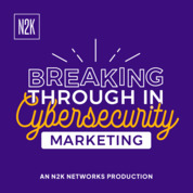 N2K CyberWire Network - Breaking Through in Cybersecurity Marketing with Cybersecurity Marketing Society